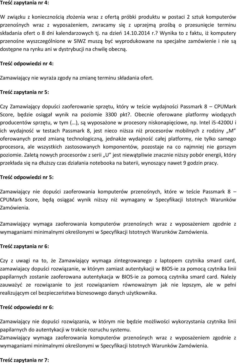 ? Wynika to z faktu, iż komputery przenośne wyszczególnione w SIWZ muszą być wyprodukowane na specjalne zamówienie i nie są dostępne na rynku ani w dystrybucji na chwilę obecną.