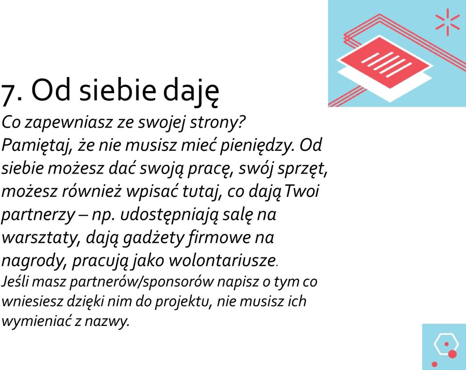 np. udostępniają salę na warsztaty, dają gadżety firmowe na nagrody, pracują jako wolontariusze.