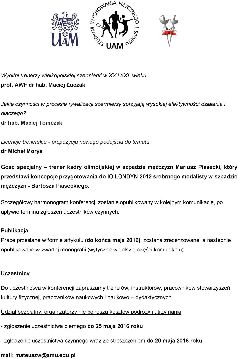 Maciej Tomczak Licencje trenerskie - propozycja nowego podejścia do tematu dr Michał Morys Gość specjalny trener kadry olimpijskiej w szpadzie mężczyzn Mariusz Piasecki, który przedstawi koncepcje