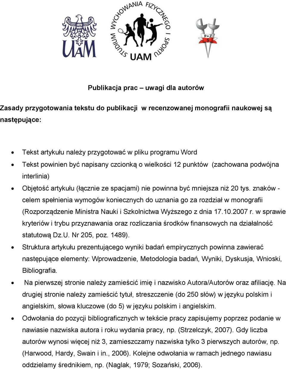 znaków - celem spełnienia wymogów koniecznych do uznania go za rozdział w monografii (Rozporządzenie Ministra Nauki i Szkolnictwa Wyższego z dnia 17.10.2007 r.