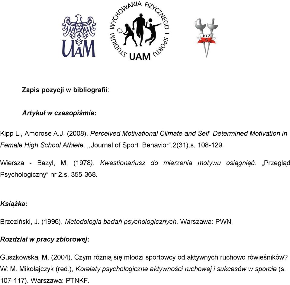 Kwestionariusz do mierzenia motywu osiągnięć. Przegląd Psychologiczny nr 2.s. 355-368. Książka: Brzeziński, J. (1996). Metodologia badań psychologicznych.