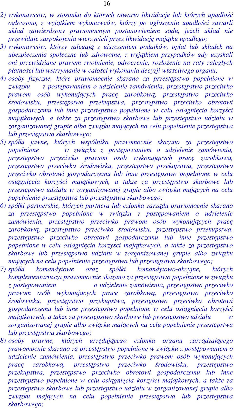 zdrowotne, z wyjątkiem przypadków gdy uzyskali oni przewidziane prawem zwolnienie, odroczenie, rozłoŝenie na raty zaległych płatności lub wstrzymanie w całości wykonania decyzji właściwego organu; 4)