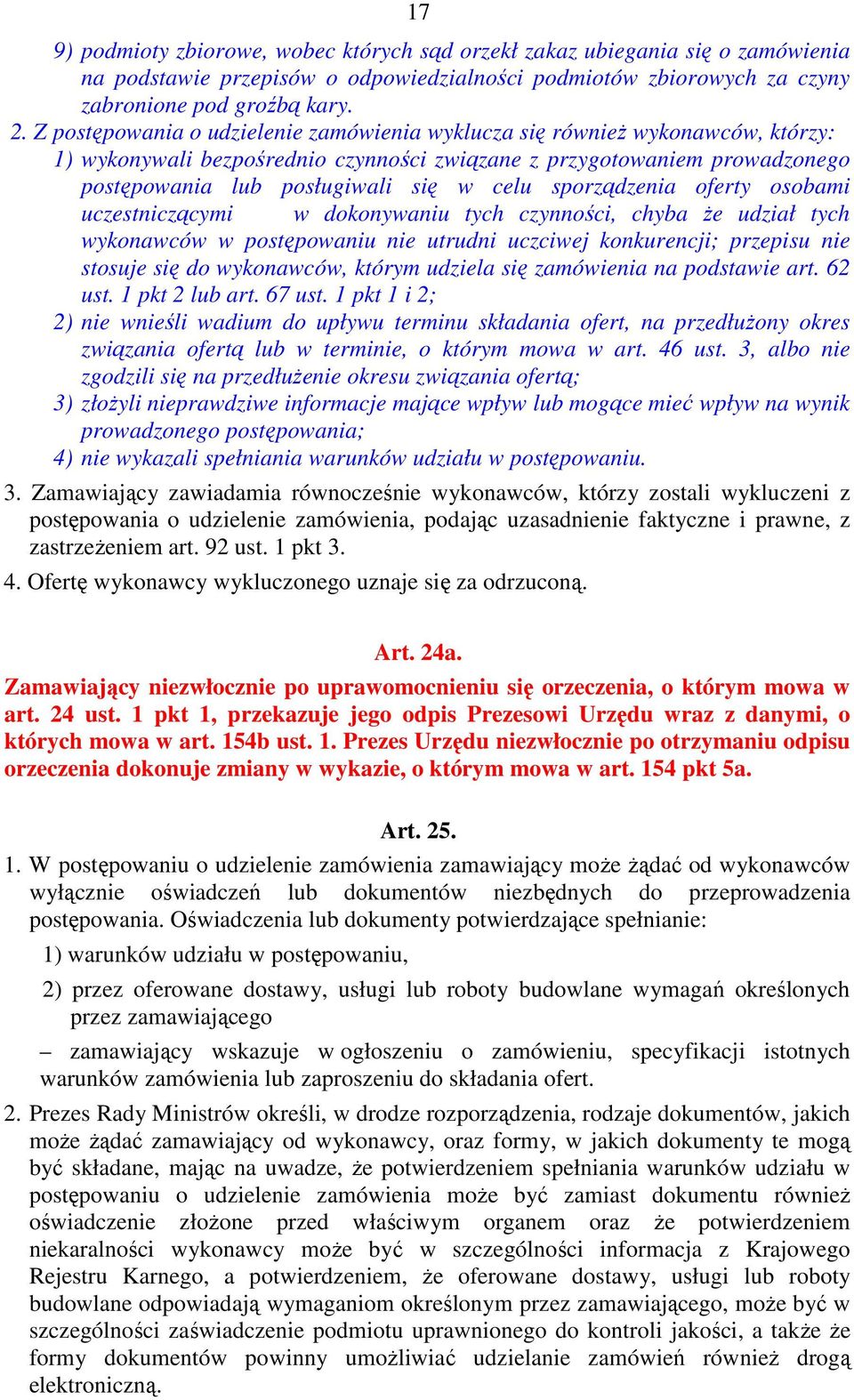 sporządzenia oferty osobami uczestniczącymi w dokonywaniu tych czynności, chyba Ŝe udział tych wykonawców w postępowaniu nie utrudni uczciwej konkurencji; przepisu nie stosuje się do wykonawców,