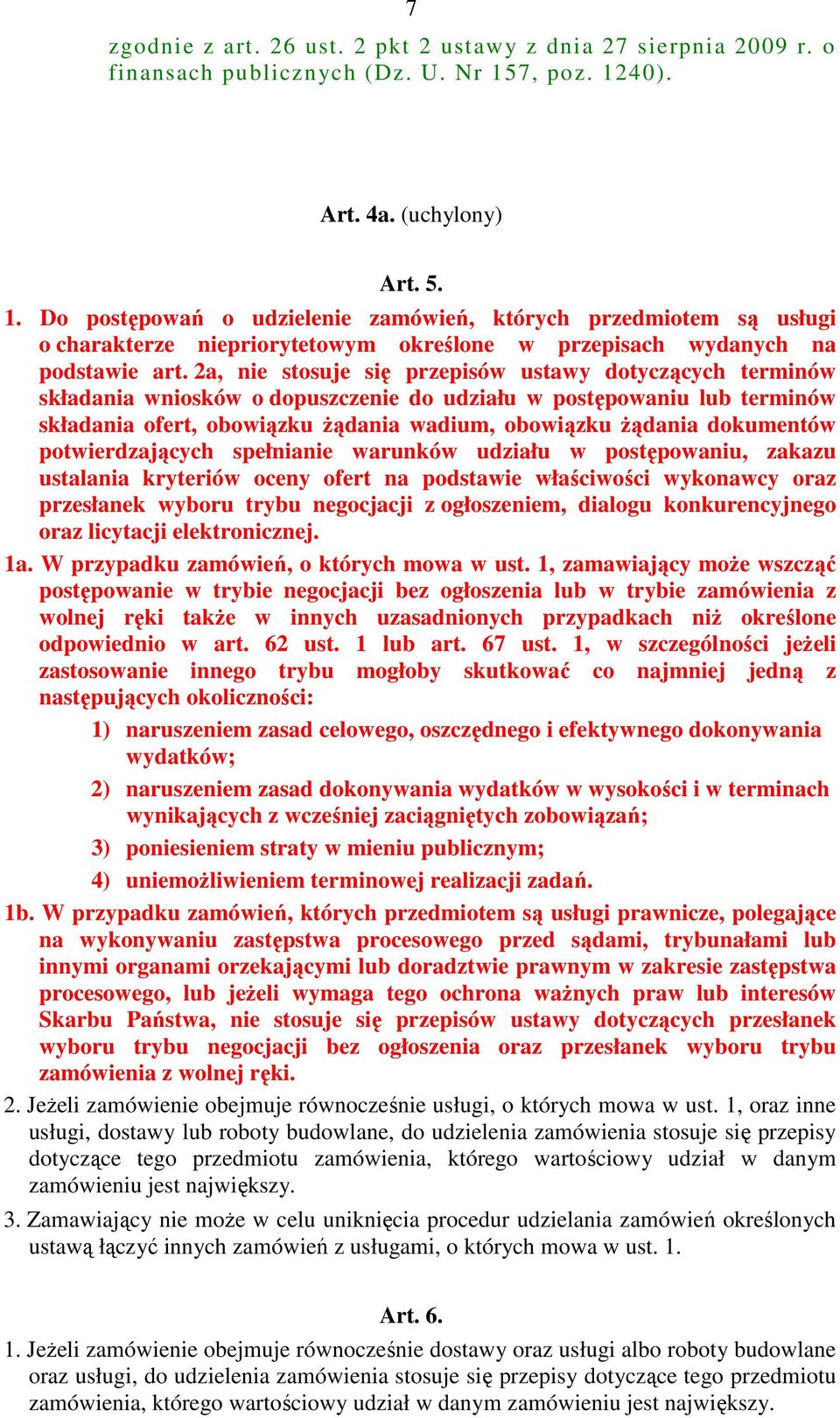 2a, nie stosuje się przepisów ustawy dotyczących terminów składania wniosków o dopuszczenie do udziału w postępowaniu lub terminów składania ofert, obowiązku Ŝądania wadium, obowiązku Ŝądania