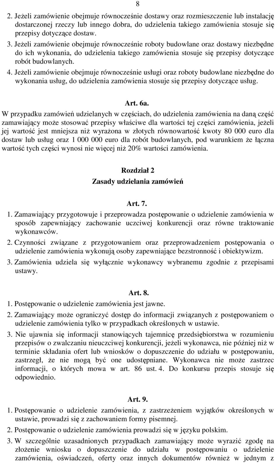 JeŜeli zamówienie obejmuje równocześnie usługi oraz roboty budowlane niezbędne do wykonania usług, do udzielenia zamówienia stosuje się przepisy dotyczące usług. Art. 6a.