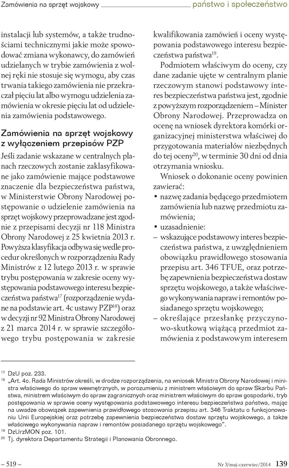 Zamówienia na sprzęt wojskowy z wyłączeniem przepisów PZP Jeśli zadanie wskazane w centralnych planach rzeczowych zostanie zaklasyfikowane jako zamówienie mające podstawowe znaczenie dla