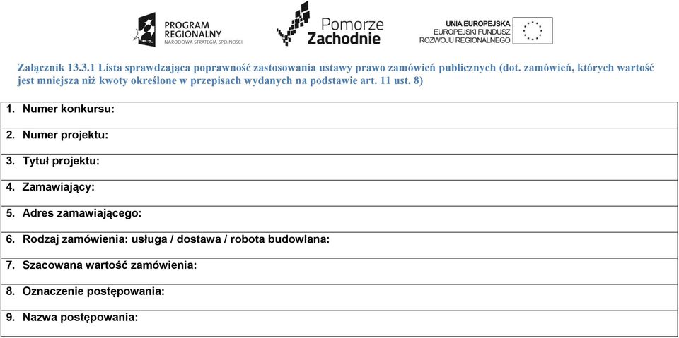 Numer konkursu: 2. Numer projektu: 3. Tytuł projektu: 4. Zamawiający: 5. Adres zamawiającego: 6.