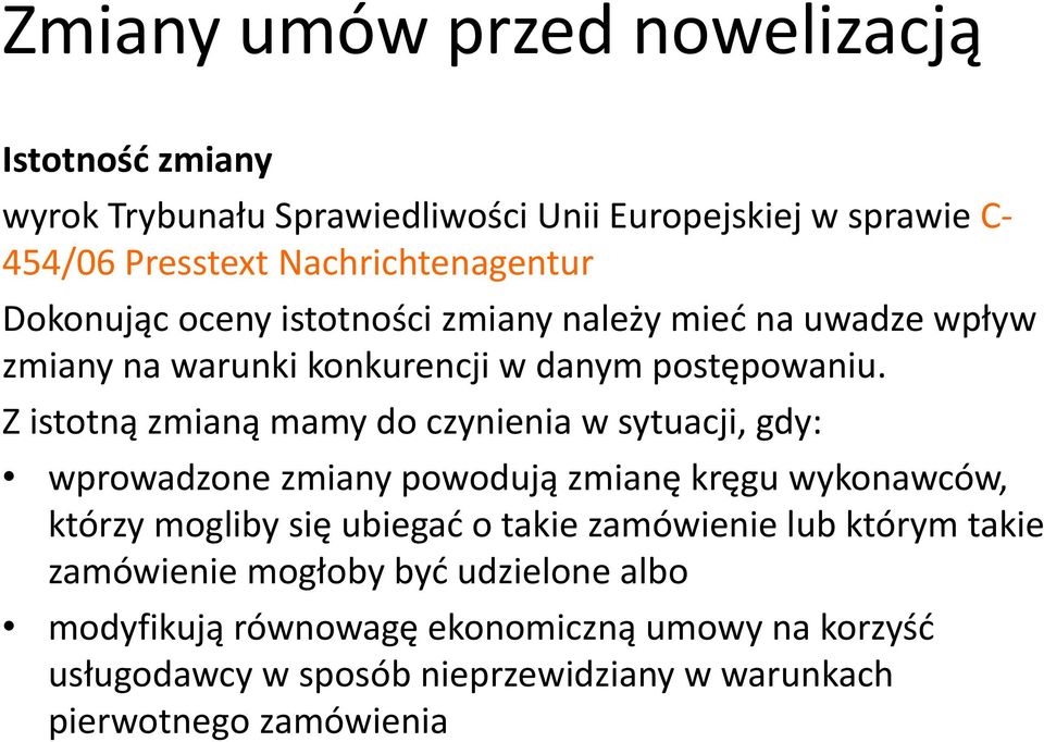 Z istotna zmiana mamy do czynienia w sytuacji, gdy: wprowadzone zmiany powoduja zmianę kręgu wykonawco w, kto rzy mogliby się ubiegać o takie zamo