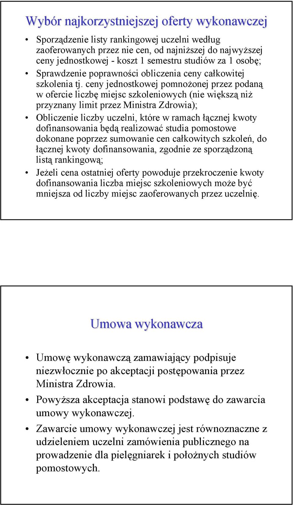 ceny jednostkowej pomnożonej przez podaną w ofercie liczbę miejsc szkoleniowych (nie większą niż przyznany limit przez Ministra Zdrowia); Obliczenie liczby uczelni, które w ramach łącznej kwoty