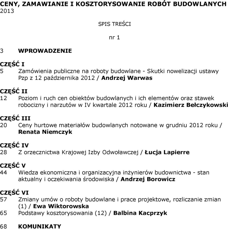 w grudniu 2012 roku / Renata Niemczyk 28 Z orzecznictwa Krajowej Izby Odwoławczej / Łucja Lapierre 44 Wiedza ekonomiczna i organizacyjna inżynierów budownictwa - stan aktualny i oczekiwania