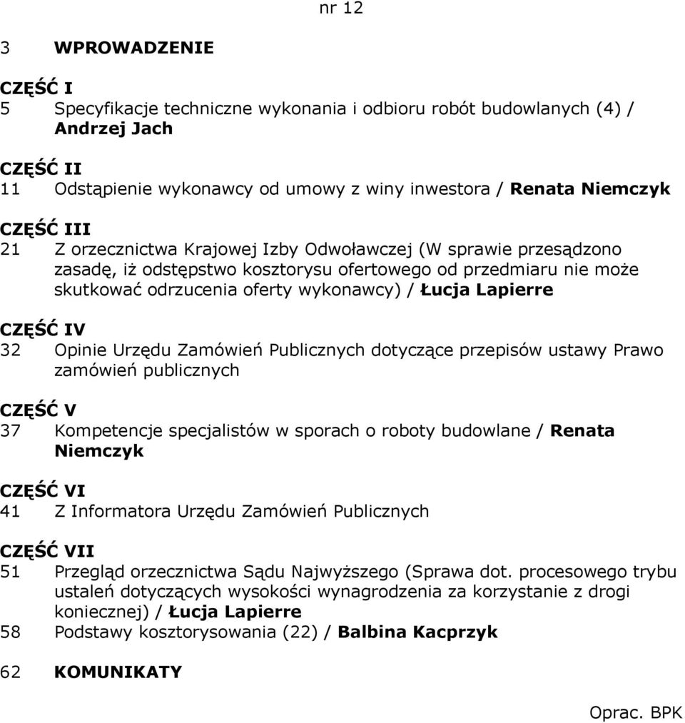 dotyczące przepisów ustawy Prawo zamówień publicznych 37 Kompetencje specjalistów w sporach o roboty budowlane / Renata Niemczyk I 41 Z Informatora Urzędu Zamówień Publicznych II 51 Przegląd