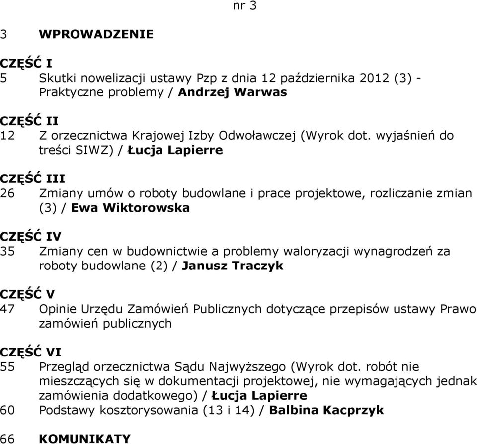 waloryzacji wynagrodzeń za roboty budowlane (2) / Janusz Traczyk 47 Opinie Urzędu Zamówień Publicznych dotyczące przepisów ustawy Prawo zamówień publicznych I 55 Przegląd orzecznictwa