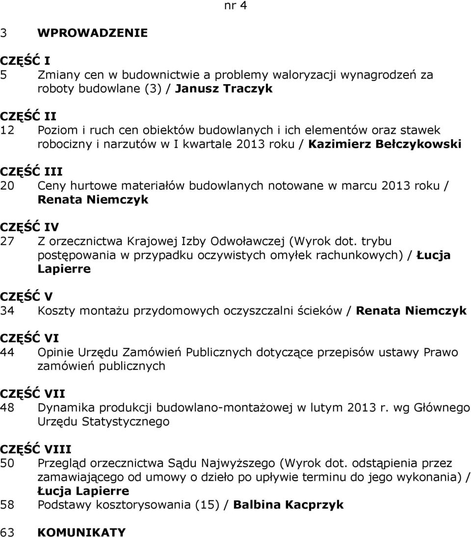 trybu postępowania w przypadku oczywistych omyłek rachunkowych) / Łucja Lapierre 34 Koszty montażu przydomowych oczyszczalni ścieków / Renata Niemczyk I 44 Opinie Urzędu Zamówień Publicznych