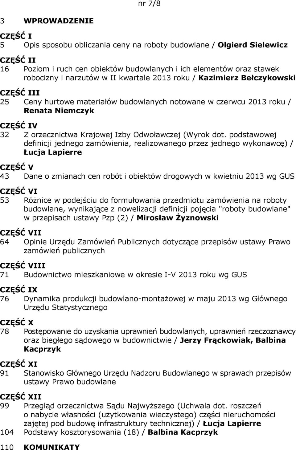 podstawowej definicji jednego zamówienia, realizowanego przez jednego wykonawcę) / Łucja Lapierre 43 Dane o zmianach cen robót i obiektów drogowych w kwietniu 2013 wg GUS I 53 Różnice w podejściu do