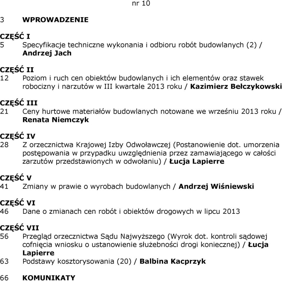 umorzenia postępowania w przypadku uwzględnienia przez zamawiającego w całości zarzutów przedstawionych w odwołaniu) / Łucja Lapierre 41 Zmiany w prawie o wyrobach budowlanych / Andrzej Wiśniewski I