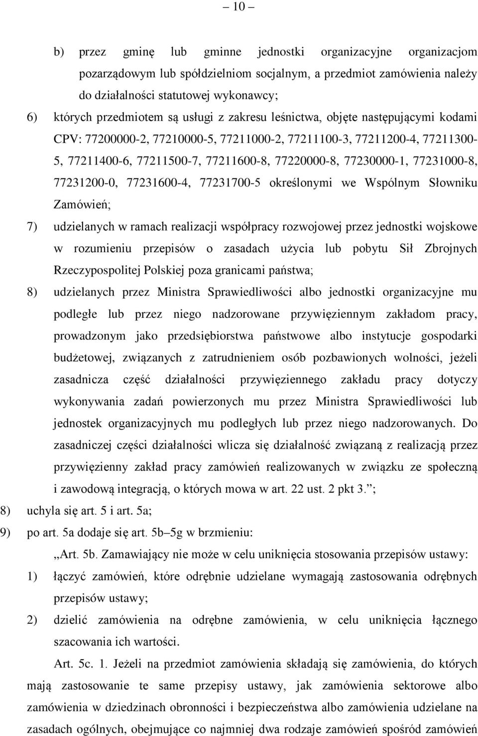 77231000-8, 77231200-0, 77231600-4, 77231700-5 określonymi we Wspólnym Słowniku Zamówień; 7) udzielanych w ramach realizacji współpracy rozwojowej przez jednostki wojskowe w rozumieniu przepisów o