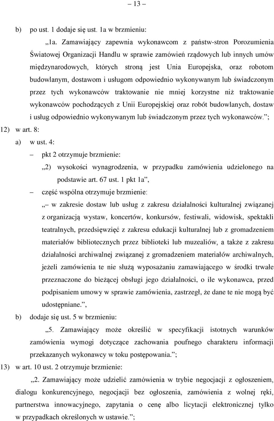 robotom budowlanym, dostawom i usługom odpowiednio wykonywanym lub świadczonym przez tych wykonawców traktowanie nie mniej korzystne niż traktowanie wykonawców pochodzących z Unii Europejskiej oraz