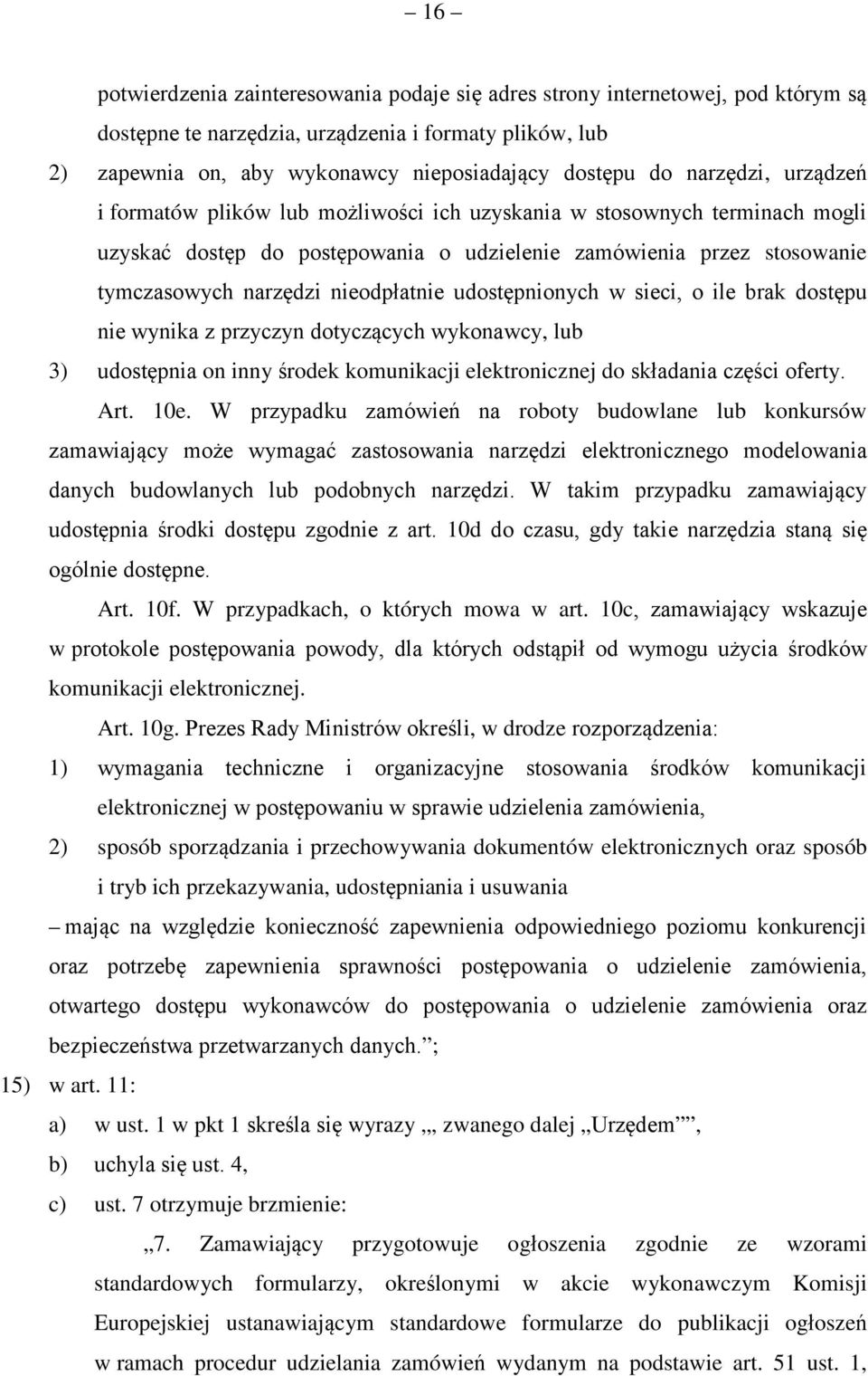 nieodpłatnie udostępnionych w sieci, o ile brak dostępu nie wynika z przyczyn dotyczących wykonawcy, lub 3) udostępnia on inny środek komunikacji elektronicznej do składania części oferty. Art. 10e.