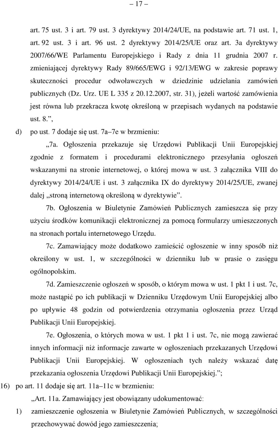 zmieniającej dyrektywy Rady 89/665/EWG i 92/13/EWG w zakresie poprawy skuteczności procedur odwoławczych w dziedzinie udzielania zamówień publicznych (Dz. Urz. UE L 335 z 20.12.2007, str.