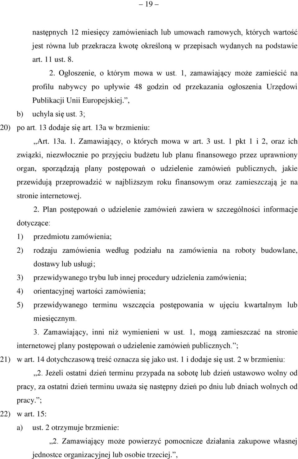 3; 20) po art. 13 dodaje się art. 13a w brzmieniu: Art. 13a. 1. Zamawiający, o których mowa w art. 3 ust.