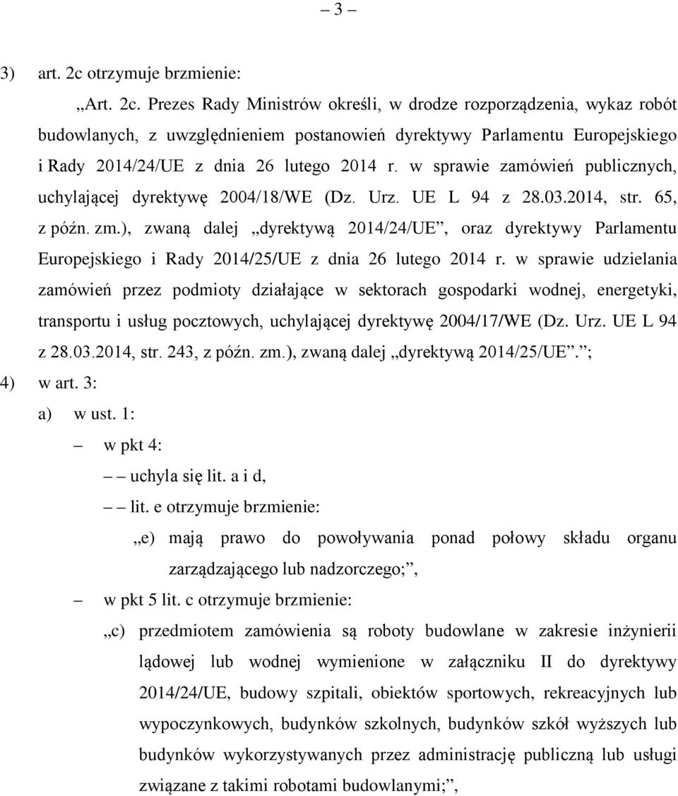 Prezes Rady Ministrów określi, w drodze rozporządzenia, wykaz robót budowlanych, z uwzględnieniem postanowień dyrektywy Parlamentu Europejskiego i Rady 2014/24/UE z dnia 26 lutego 2014 r.