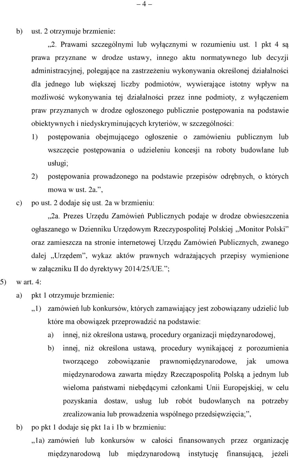 podmiotów, wywierające istotny wpływ na możliwość wykonywania tej działalności przez inne podmioty, z wyłączeniem praw przyznanych w drodze ogłoszonego publicznie postępowania na podstawie