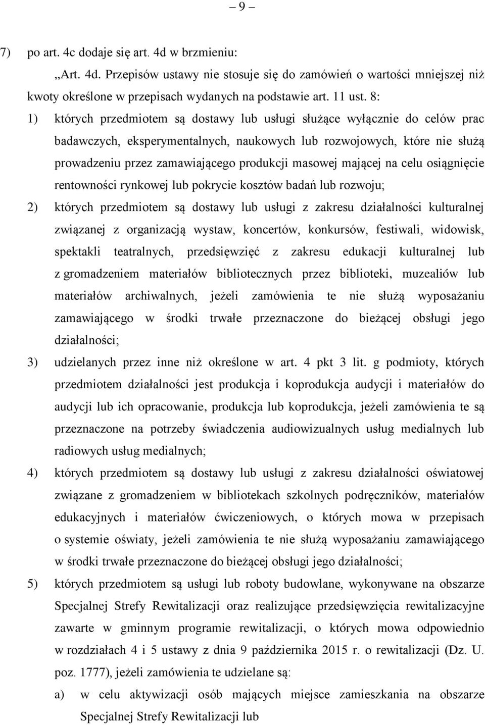 masowej mającej na celu osiągnięcie rentowności rynkowej lub pokrycie kosztów badań lub rozwoju; 2) których przedmiotem są dostawy lub usługi z zakresu działalności kulturalnej związanej z