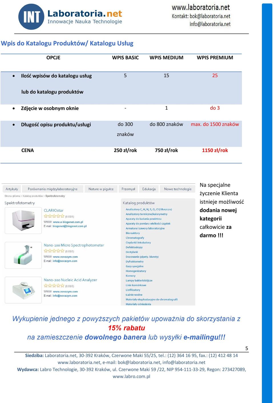 do 1500 znaków CENA 250 zł/rok 750 zł/rok 1150 zł/rok Na specjalne życzenie Klienta istnieje możliwość dodania nowej kategorii