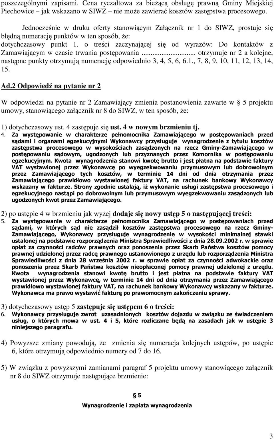 o treści zaczynającej się od wyrazów: Do kontaktów z Zamawiającym w czasie trwania postępowania... otrzymuje nr 2 a kolejne, następne punkty otrzymują numerację odpowiednio 3, 4, 5, 6, 6.1.