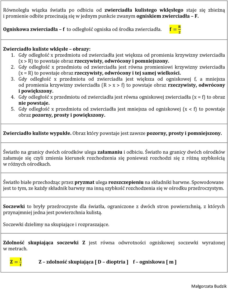 Gdy odległość x przedmiotu od zwierciadła jest większa od promienia krzywizny zwierciadła (x R) to powstaje obraz rzeczywisty, odwrócony i pomniejszony. 2.