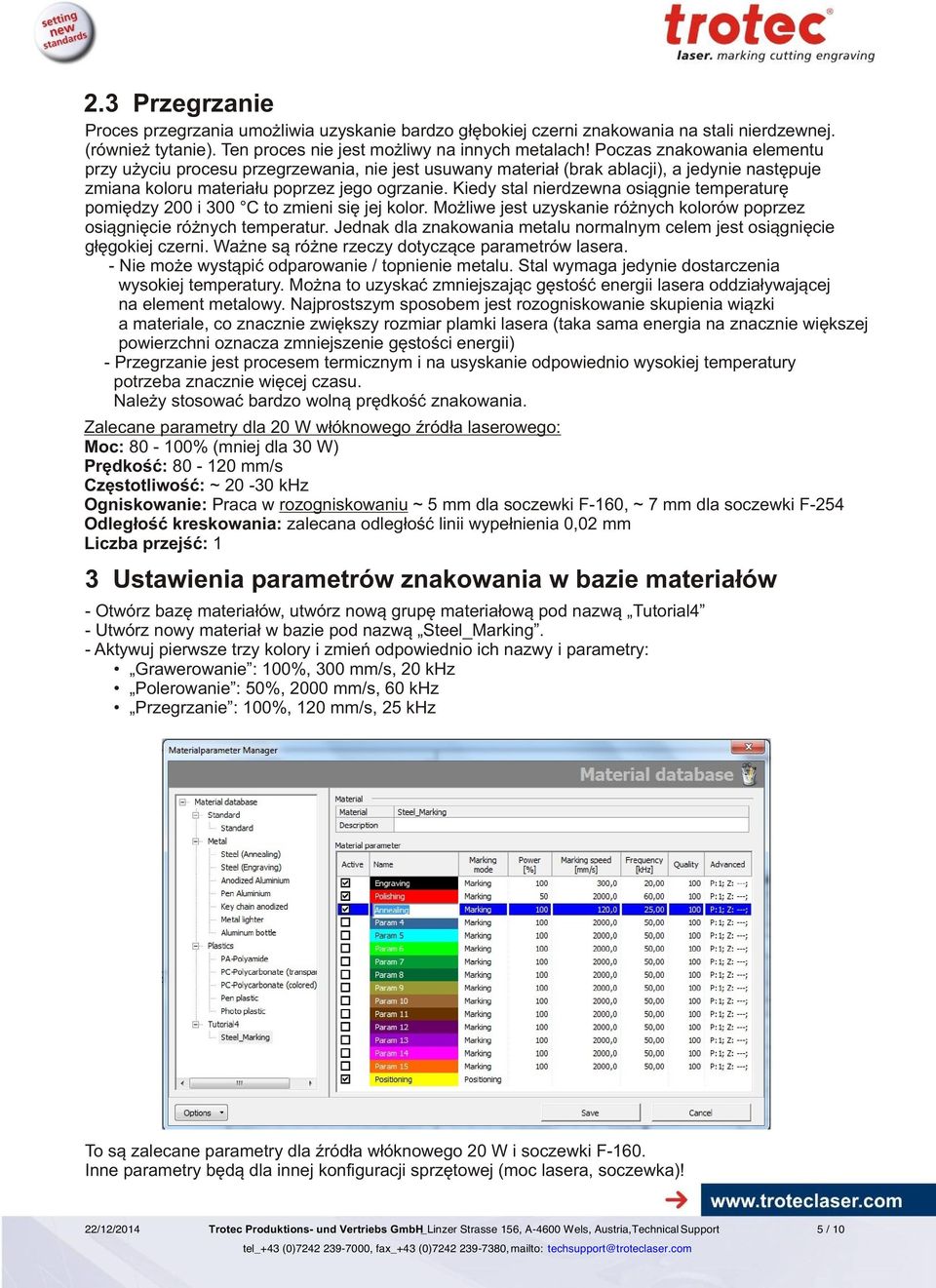 Kiedy stal nierdzewna osi¹gnie temperaturê pomiêdzy 200 i 300 C to zmieni siê jej kolor. Mo liwe jest uzyskanie ró nych kolorów poprzez osi¹gniêcie ró nych temperatur.