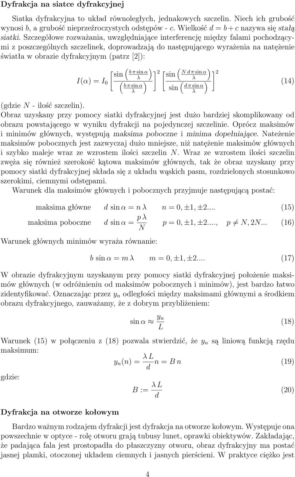 Szczegółowe rozważania, uwzględniające interferencję między falami pochodzącymi z poszczególnych szczelinek, doprowadzają do następującego wyrażenia na natężenie światła w obrazie dyfrakcyjnym (patrz
