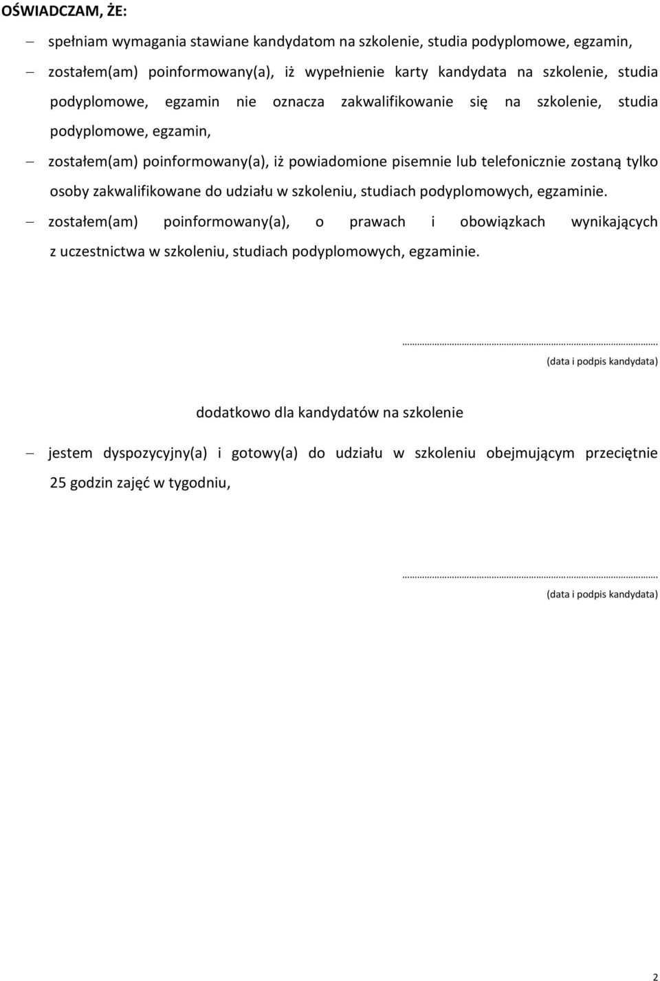 do udziału w szkoleniu, studiach podyplomowych, egzaminie. zostałem(am) poinformowany(a), o prawach i obowiązkach wynikających z uczestnictwa w szkoleniu, studiach podyplomowych, egzaminie.