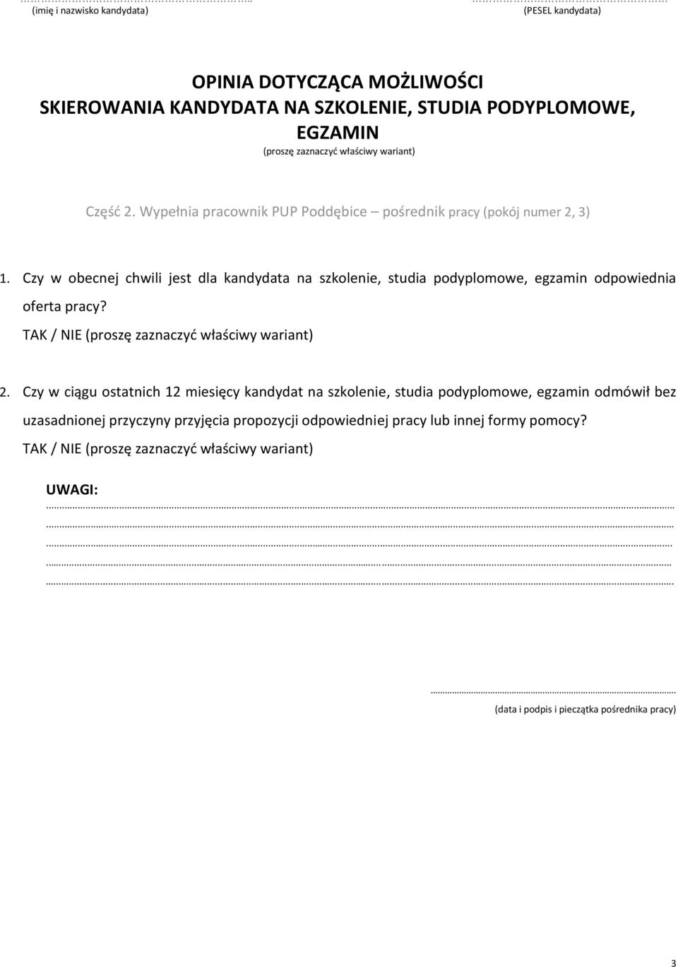 Czy w obecnej chwili jest dla kandydata na szkolenie, studia podyplomowe, egzamin odpowiednia oferta pracy? TAK / NIE 2.