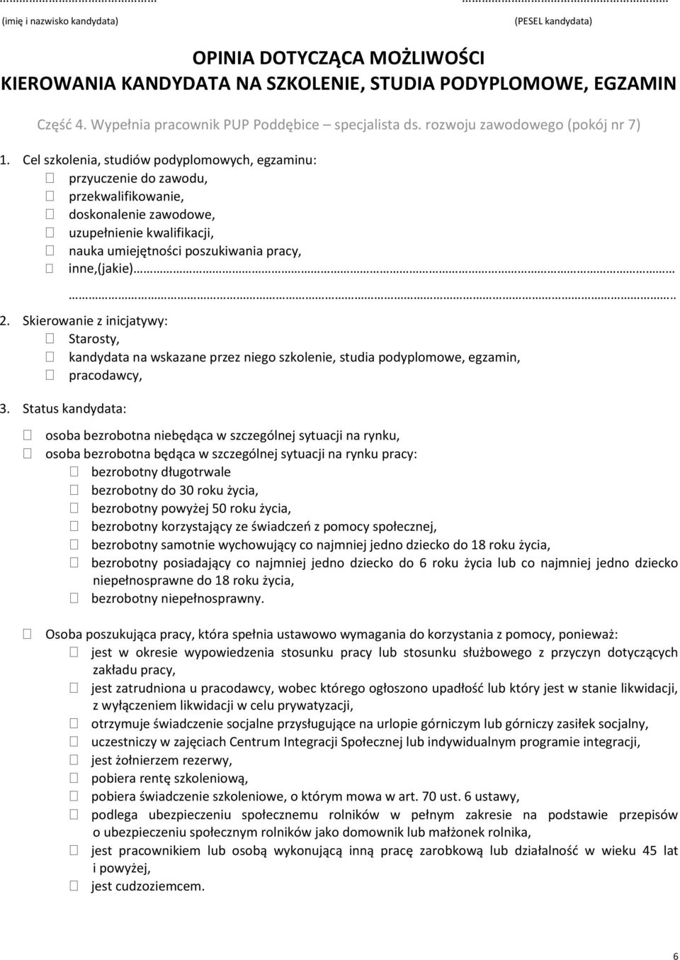 Cel szkolenia, studiów podyplomowych, egzaminu: przyuczenie do zawodu, przekwalifikowanie, doskonalenie zawodowe, uzupełnienie kwalifikacji, nauka umiejętności poszukiwania pracy, inne,(jakie). 2.