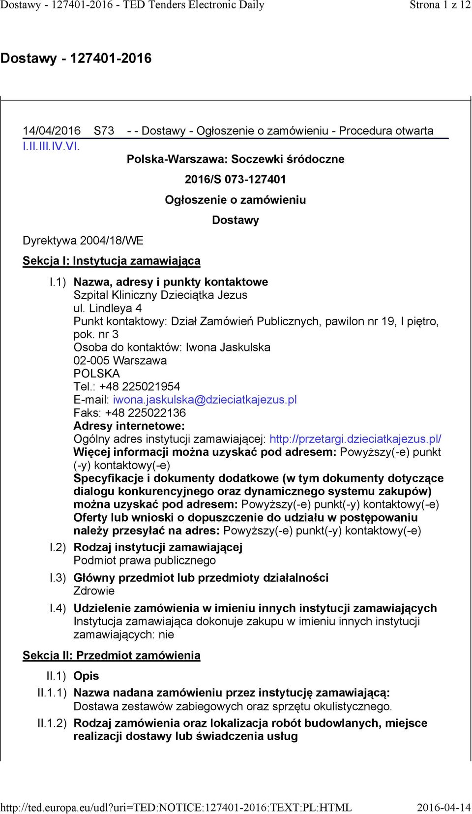 1) Nazwa, adresy i punkty kontaktowe Szpital Kliniczny Dzieciątka Jezus ul. Lindleya 4 Punkt kontaktowy: Dział Zamówień Publicznych, pawilon nr 19, I piętro, pok.