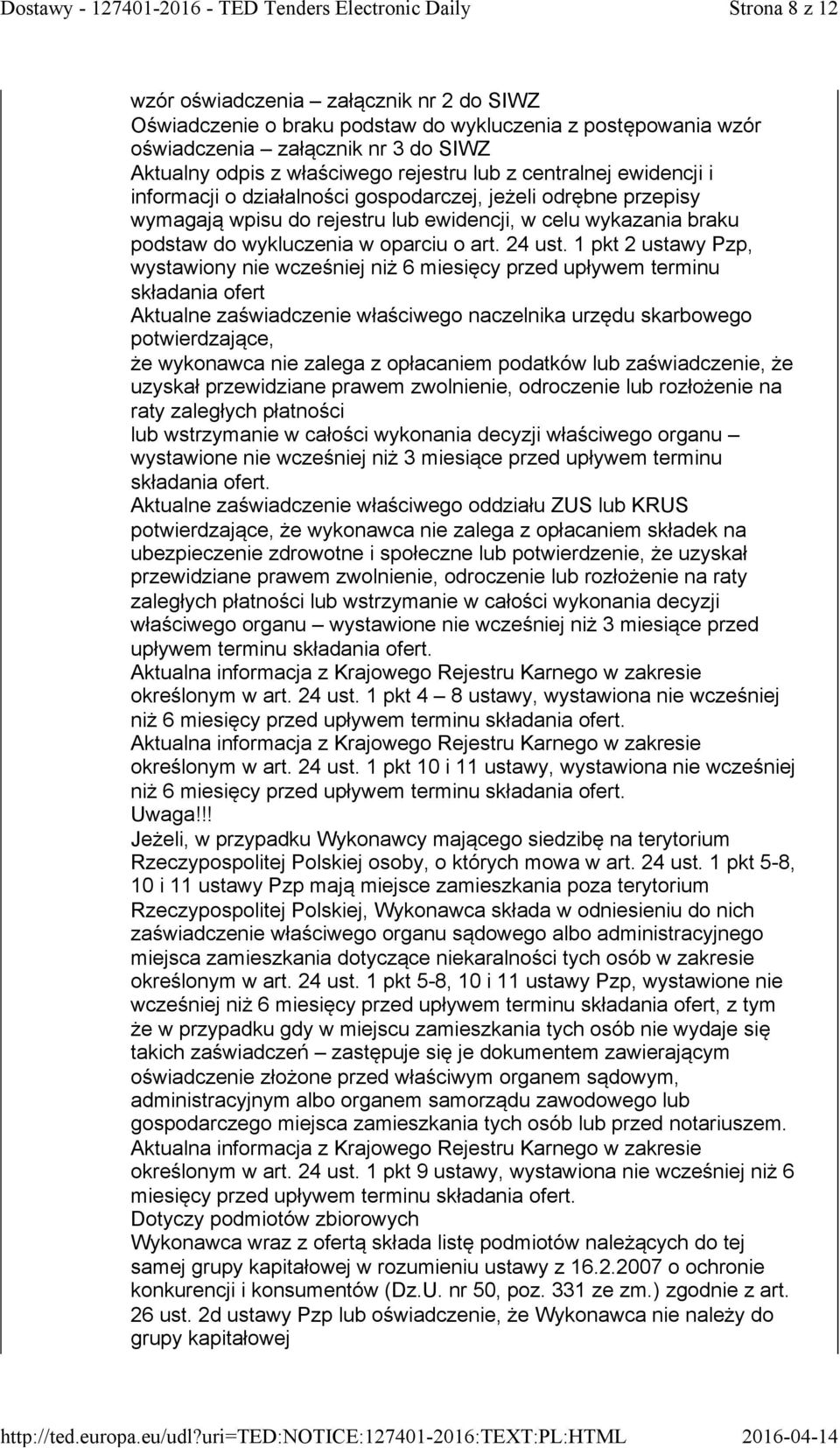1 pkt 2 ustawy Pzp, wystawiony nie wcześniej niż 6 miesięcy przed upływem terminu składania ofert Aktualne zaświadczenie właściwego naczelnika urzędu skarbowego potwierdzające, że wykonawca nie