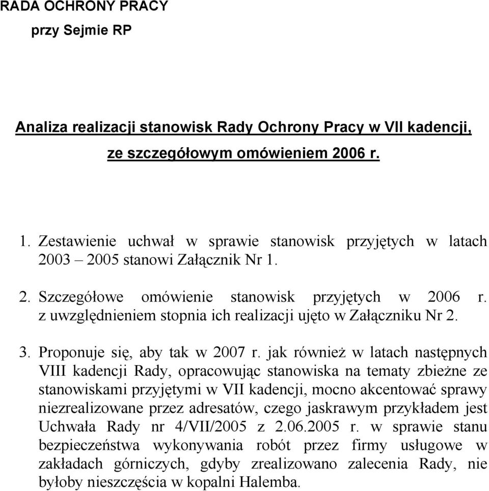 z uwzględnieniem stopnia ich realizacji ujęto w Załączniku Nr 2. 3. Proponuje się, aby tak w 2007 r.