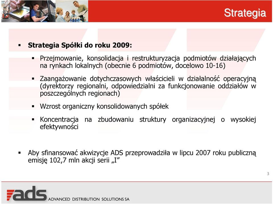 odpowiedzialni za funkcjonowanie oddziałów w poszczególnych regionach) Wzrost organiczny konsolidowanych spółek Koncentracja na zbudowaniu