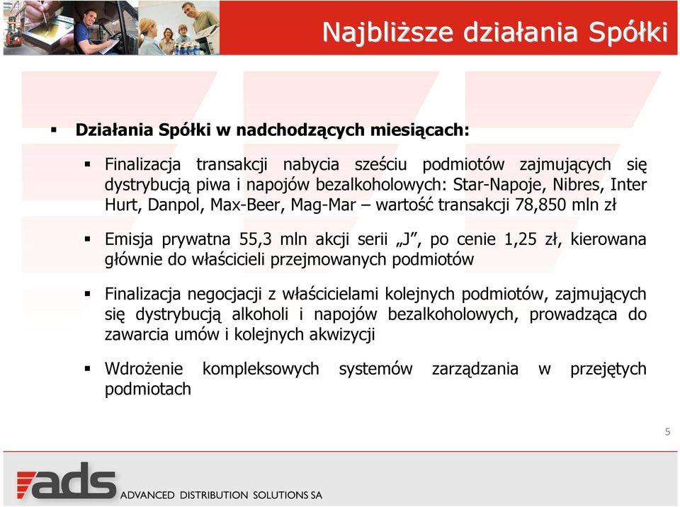 po cenie 1,25 zł, kierowana głównie do właścicieli przejmowanych podmiotów Finalizacja negocjacji z właścicielami kolejnych podmiotów, zajmujących się