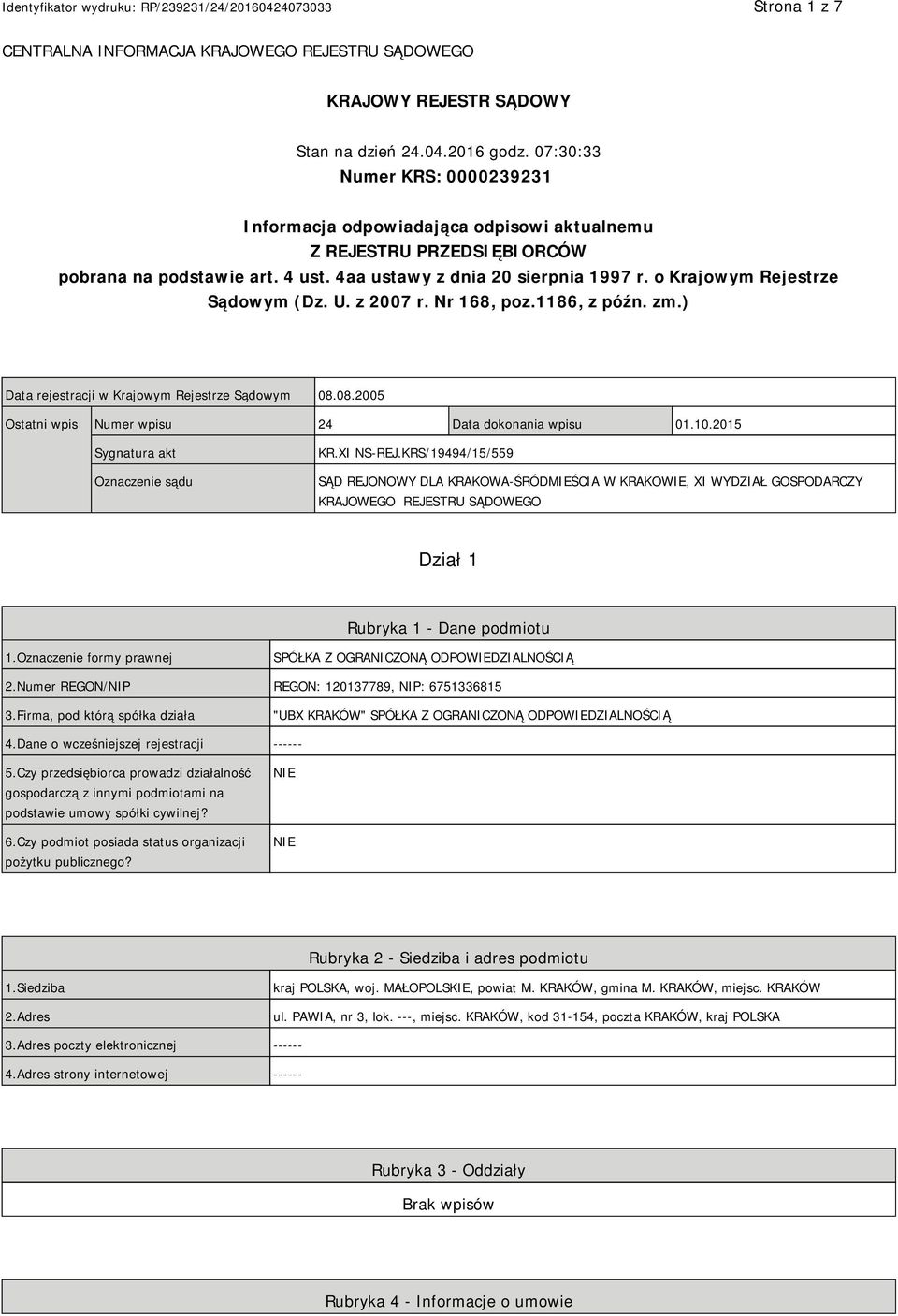 o Krajowym Rejestrze Sądowym (Dz. U. z 2007 r. Nr 168, poz.1186, z późn. zm.) Data rejestracji w Krajowym Rejestrze Sądowym 08.08.2005 Ostatni wpis Numer wpisu 24 Data dokonania wpisu 01.10.