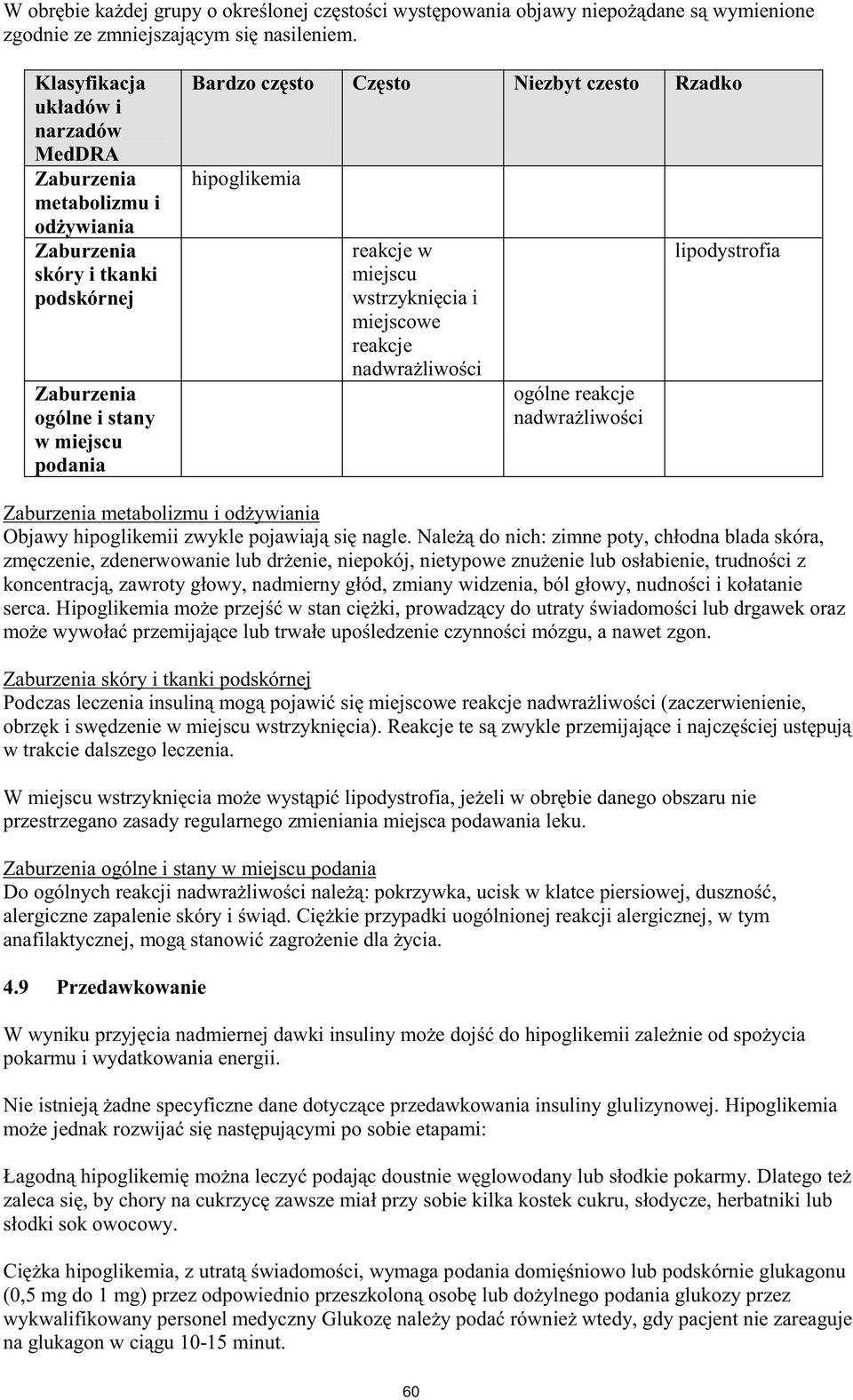 tkanki podskórnej Podczas lec w trakcie dalszego leczenia. przestrzegano zasady regularnego zmieniania miejsca podawania leku.