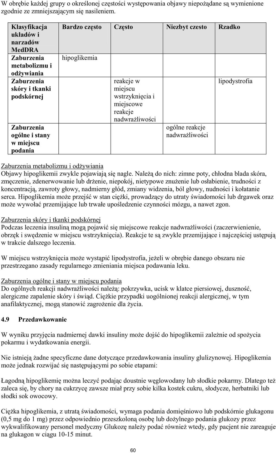 tkanki podskórnej Podczas lec w trakcie dalszego leczenia. przestrzegano zasady regularnego zmieniania miejsca podawania leku.