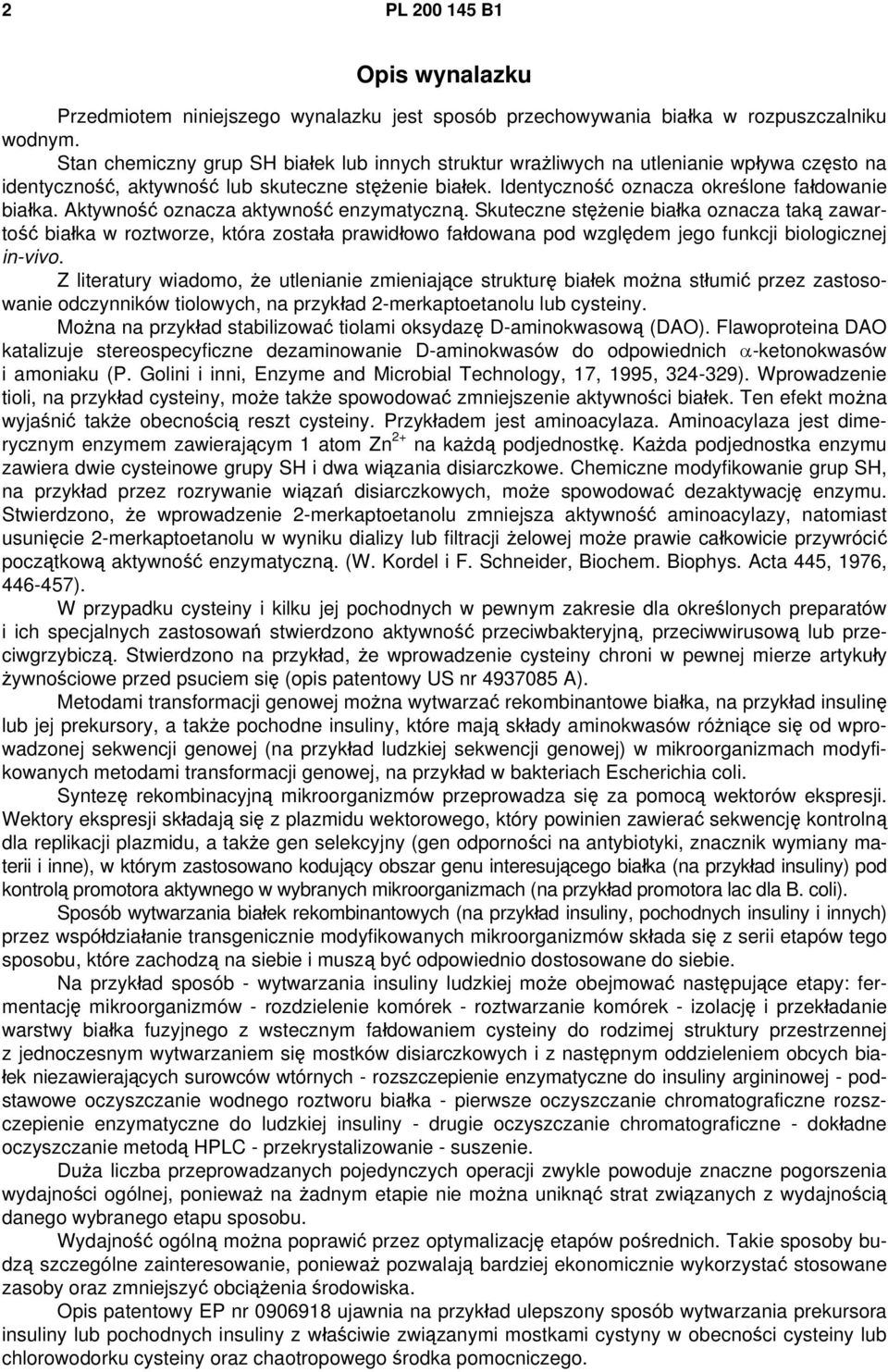 Aktywność oznacza aktywność enzymatyczną. Skuteczne stężenie białka oznacza taką zawartość białka w roztworze, która została prawidłowo fałdowana pod względem jego funkcji biologicznej in-vivo.
