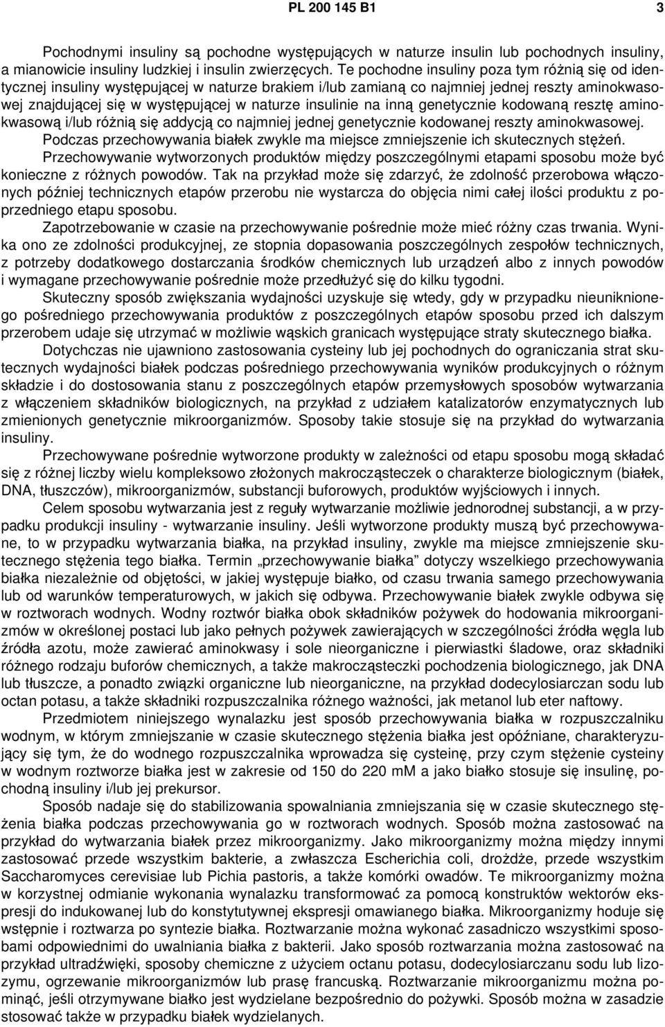 insulinie na inną genetycznie kodowaną resztę aminokwasową i/lub różnią się addycją co najmniej jednej genetycznie kodowanej reszty aminokwasowej.