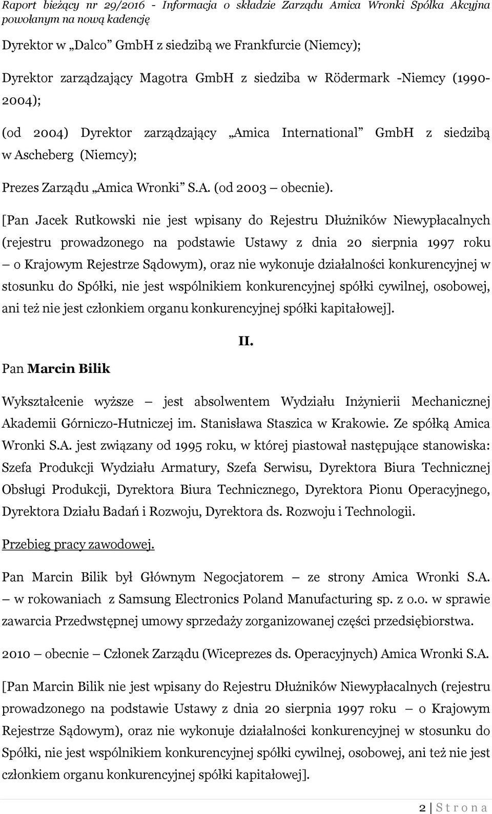 [Pan Jacek Rutkowski nie jest wpisany do Rejestru Dłużników Niewypłacalnych (rejestru prowadzonego na podstawie Ustawy z dnia 20 sierpnia 1997 roku o Krajowym Rejestrze Sądowym), oraz nie wykonuje