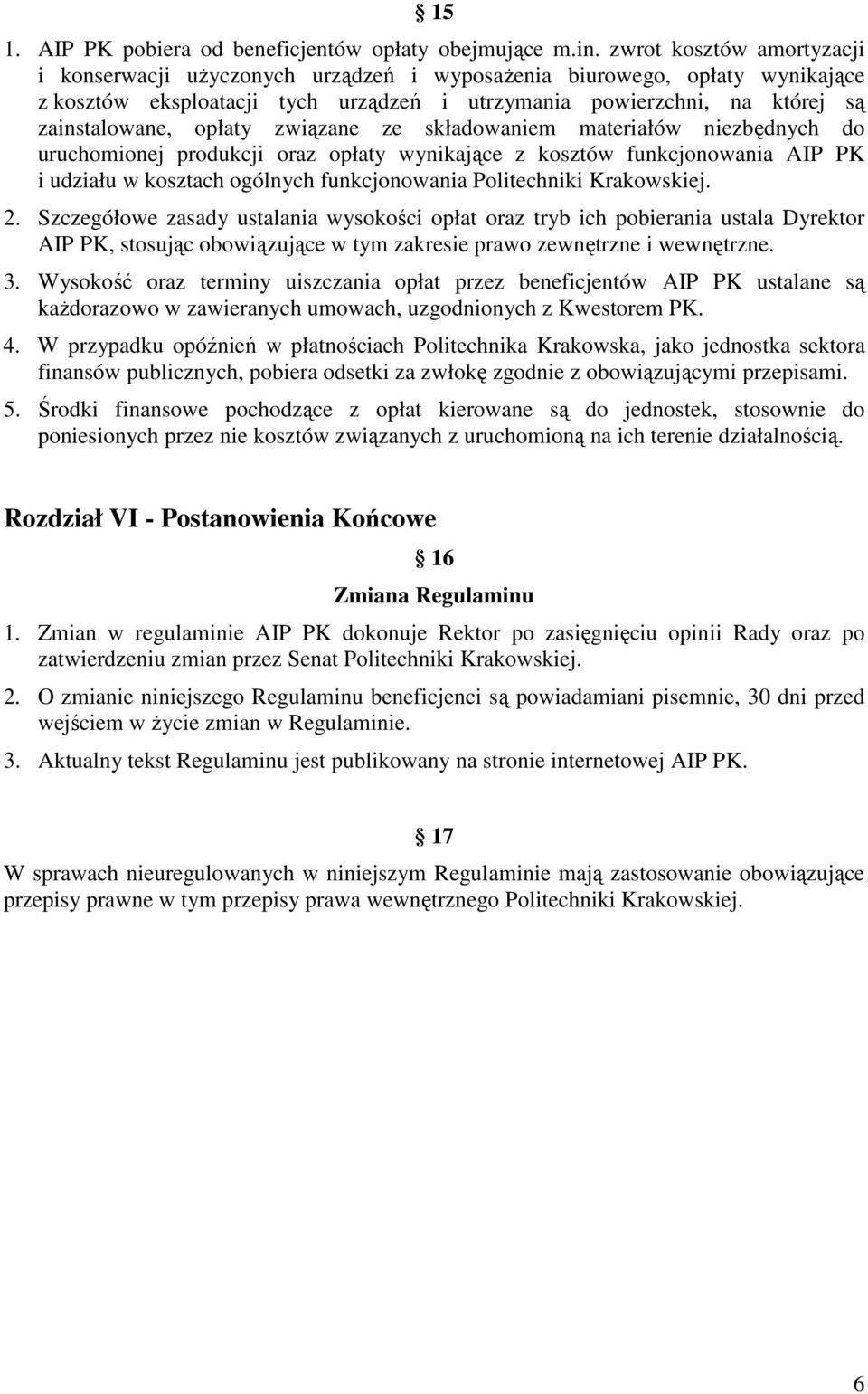 opłaty związane ze składowaniem materiałów niezbędnych do uruchomionej produkcji oraz opłaty wynikające z kosztów funkcjonowania AIP PK i udziału w kosztach ogólnych funkcjonowania 2.