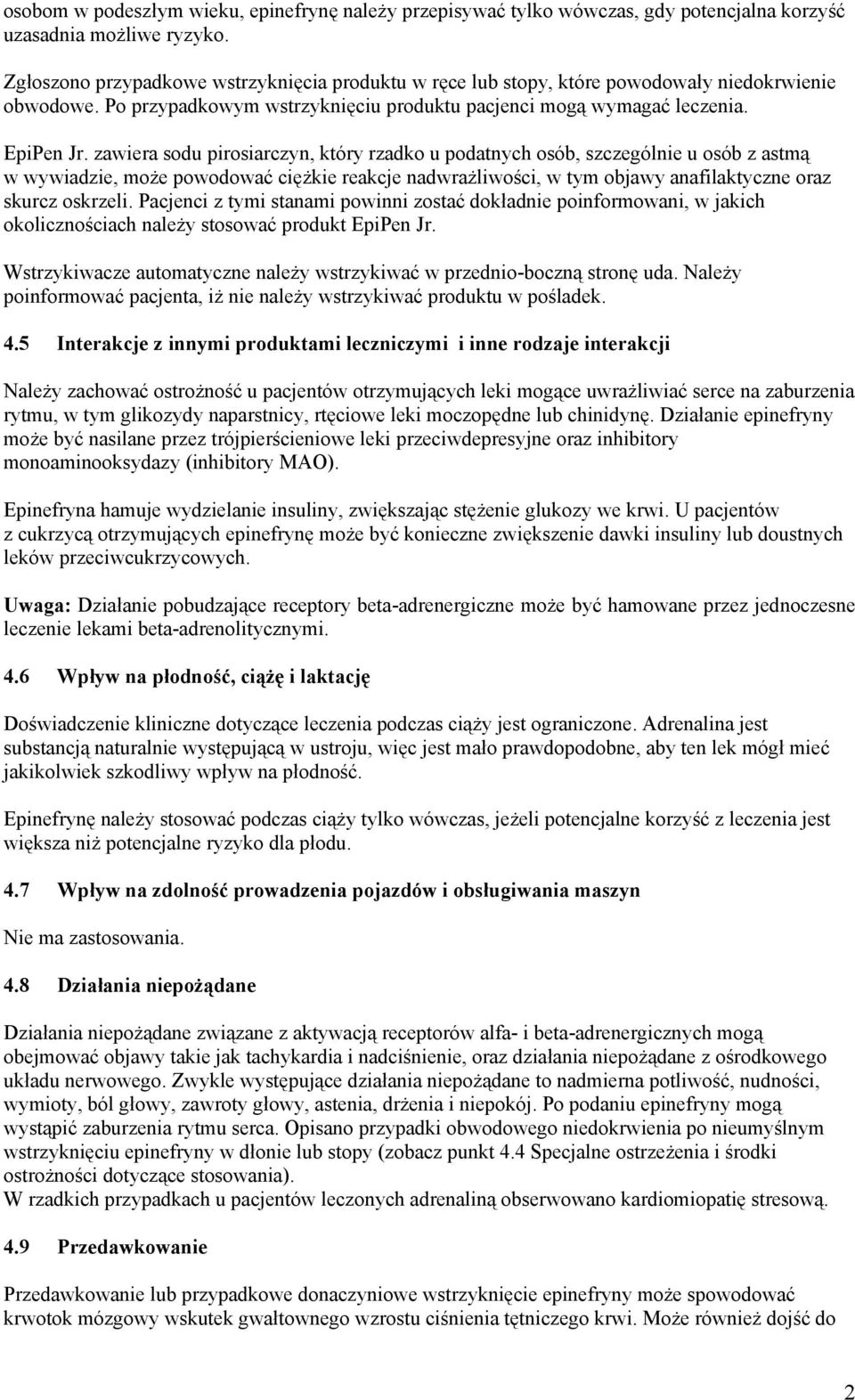 zawiera sodu pirosiarczyn, który rzadko u podatnych osób, szczególnie u osób z astmą w wywiadzie, może powodować ciężkie reakcje nadwrażliwości, w tym objawy anafilaktyczne oraz skurcz oskrzeli.