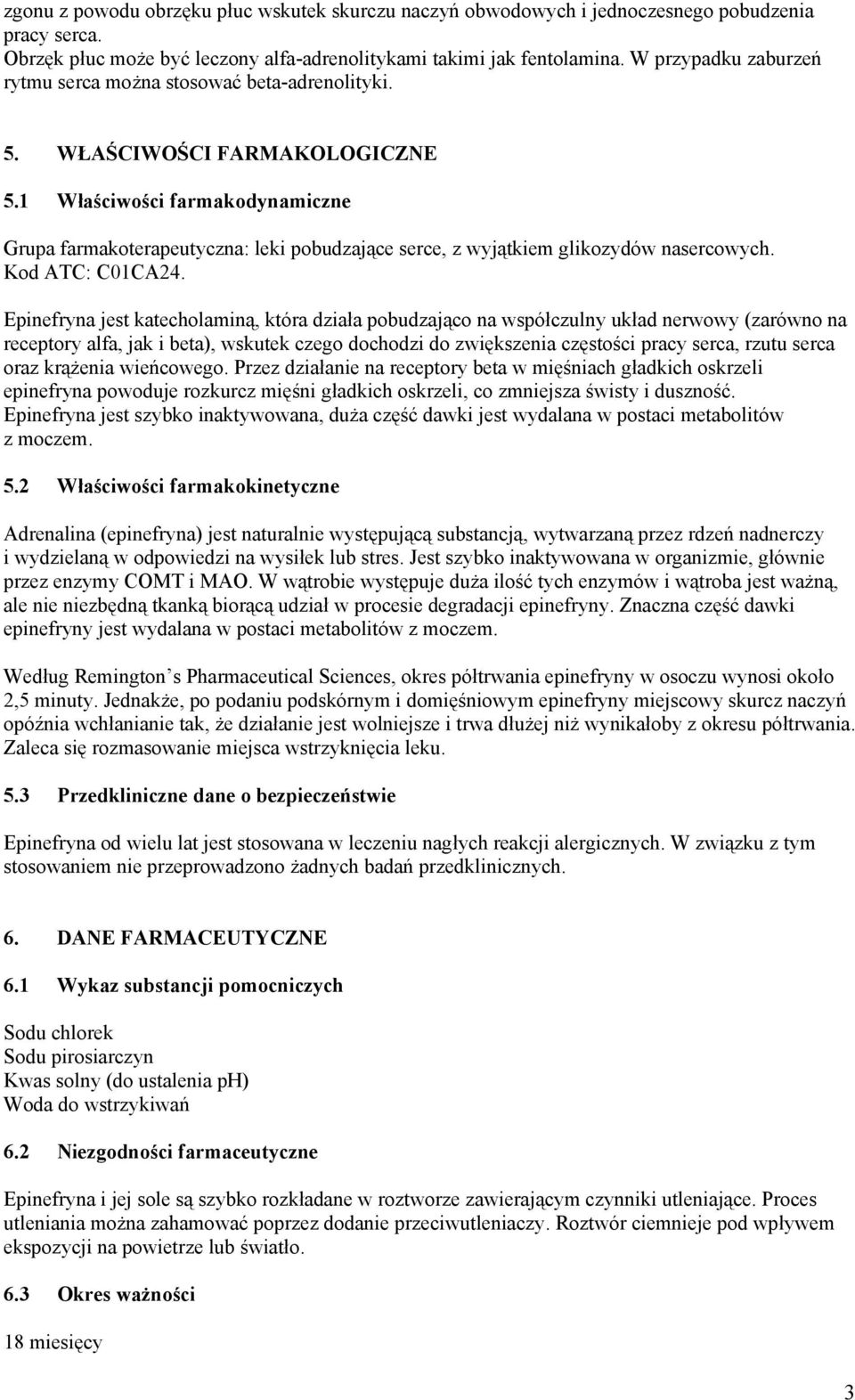 1 Właściwości farmakodynamiczne Grupa farmakoterapeutyczna: leki pobudzające serce, z wyjątkiem glikozydów nasercowych. Kod ATC: C01CA24.