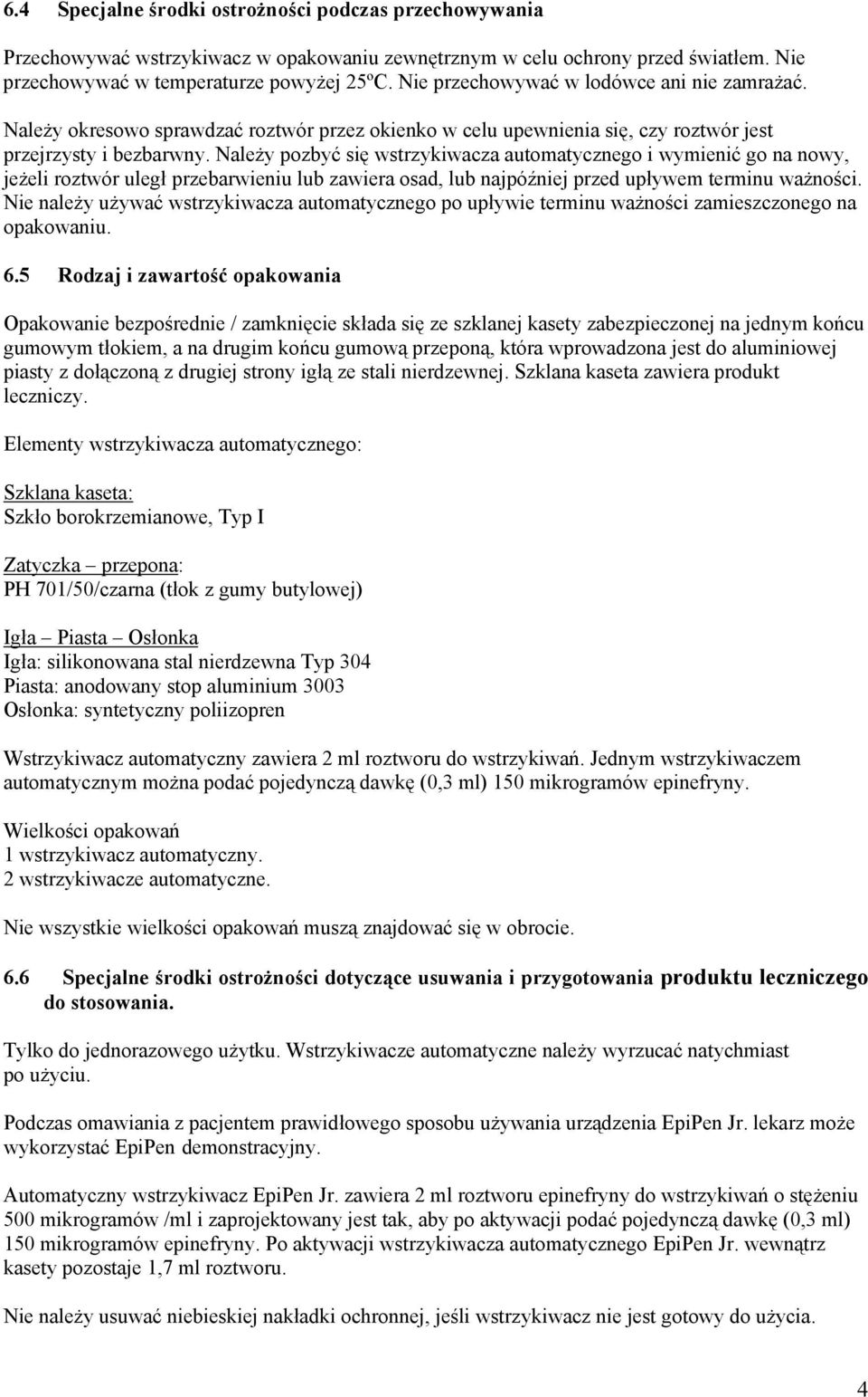 Należy pozbyć się wstrzykiwacza automatycznego i wymienić go na nowy, jeżeli roztwór uległ przebarwieniu lub zawiera osad, lub najpóźniej przed upływem terminu ważności.